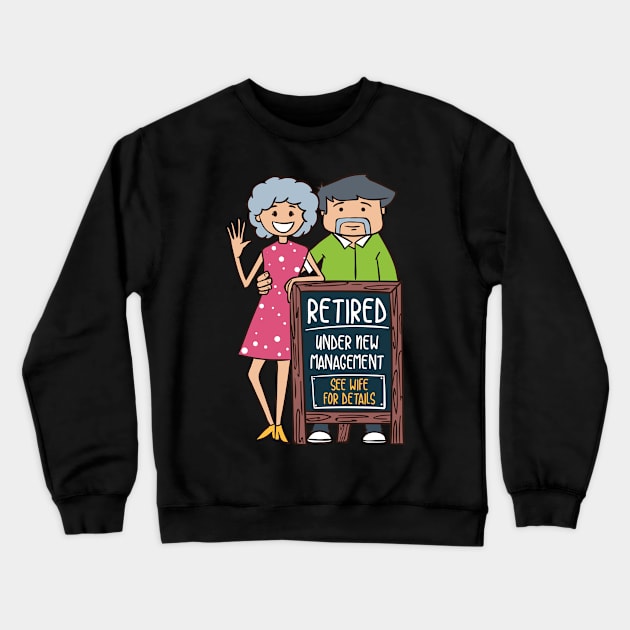 Retired Under New Management - See Wife for Details Crewneck Sweatshirt by Shirtbubble